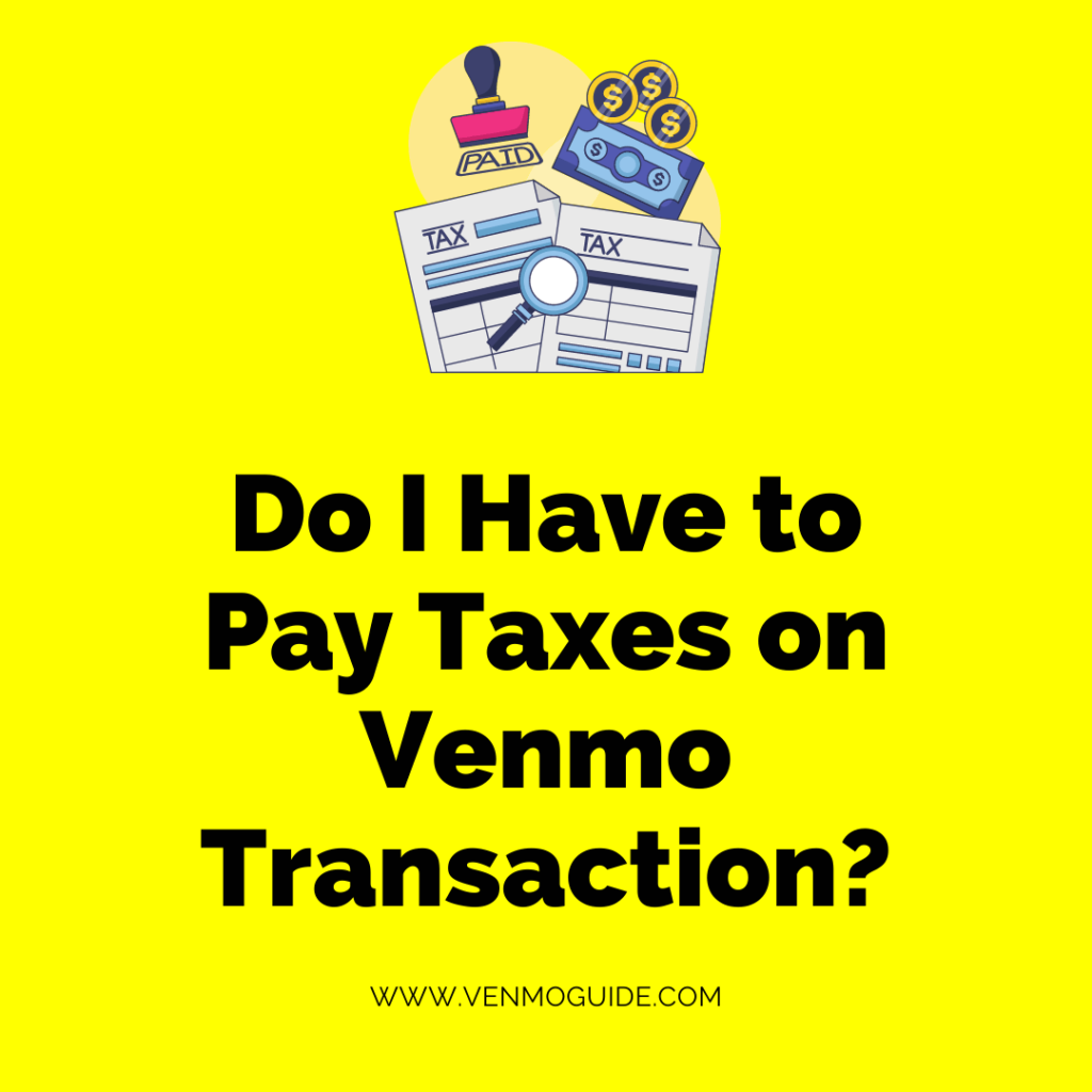 Do I Have to Pay Taxes on Venmo Transactions?