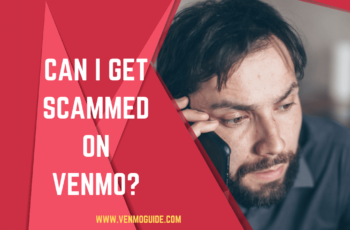 Can You Get Scammed on Venmo? How to Protect Yourself From Venmo Scams?