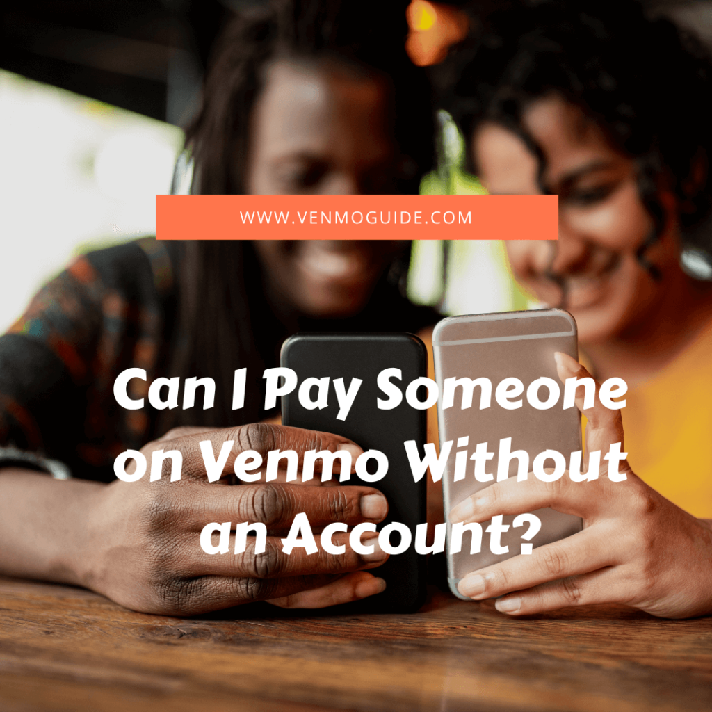 Can I Pay Someone on Venmo Without an Account?