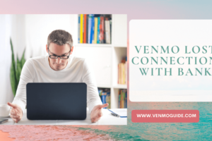 Why Does Venmo Lost Connection With Bank? Solutions and Troubleshoot