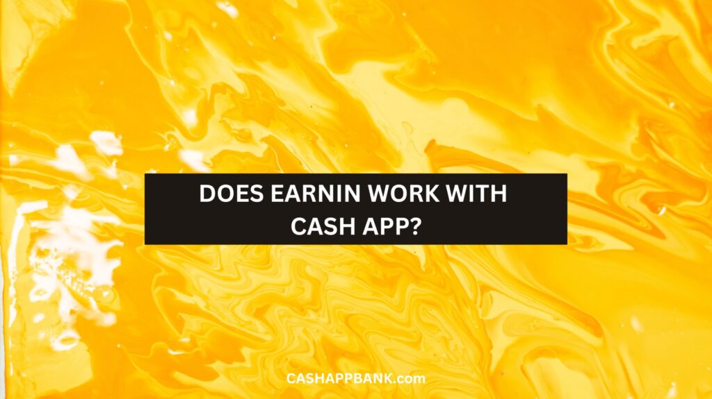 Does Earnin Work with Cash App