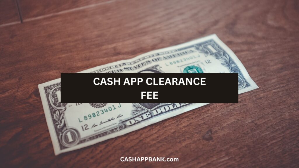 cash app clearance fee