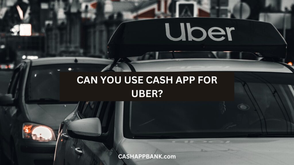 Can You Use Cash App for Uber