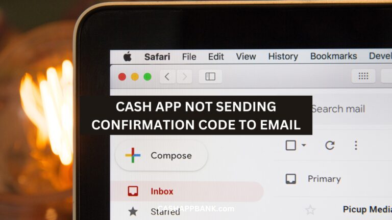 Why is Cash App Not Sending Confirmation Code to Email: 2023 Solutions