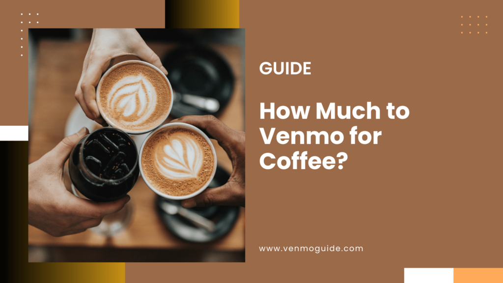 How Much to Venmo for Coffee