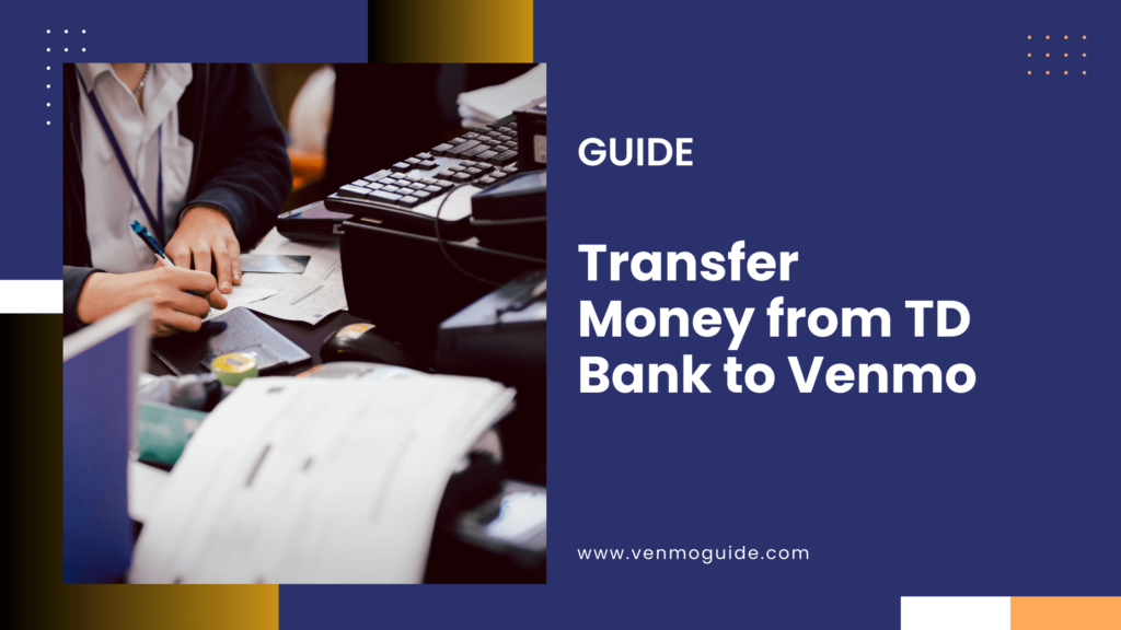 How to Transfer Money from TD Bank to Venmo