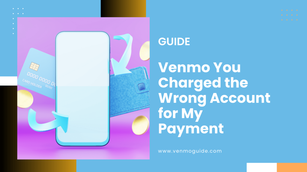 Venmo You Charged the Wrong Account for My Payment